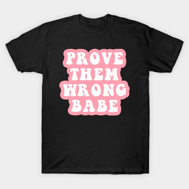 Prove Them Wrong Babe T-Shirt by CityNoir